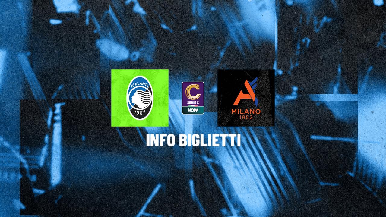 Atalanta U23-Alcione, i tagliandi della partita
